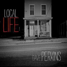 Local Life mp3 Album by Dave Perkins