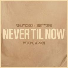 Never Til Now (Wedding Version) mp3 Single by Ashley Cooke & Brett Young