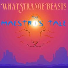 The Maestro's Tale mp3 Album by What Strange Beasts