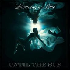 Drowning In Blue mp3 Album by Until The Sun