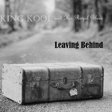 Leaving Behind mp3 Album by King Kool And His Royal Blues