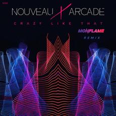 Crazy Like That (Monflame Remix) mp3 Single by Nouveau Arcade