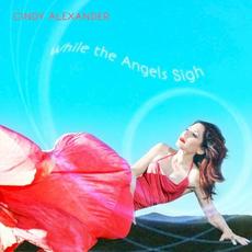While the Angels Sigh mp3 Album by Cindy Alexander