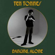 Dancing, Alone mp3 Album by Ten Tonnes