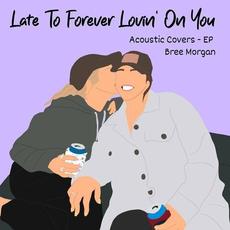 Late to Forever Lovin' on You (Acoustic Covers) EP mp3 Album by Bree Morgan