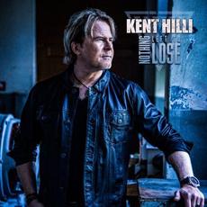 Nothing Left To Lose mp3 Album by Kent Hilli