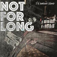 Not For Long mp3 Album by I'd Rather Sleep