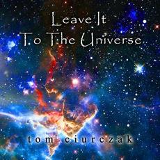 Leave It To The Universe mp3 Single by Tom Ciurczak