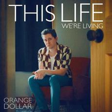 This Life We're Living mp3 Single by Orange Dollar
