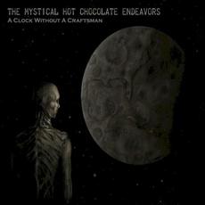 A Clock Without A Craftsman mp3 Album by The Mystical Hot Chocolate Endeavors