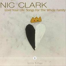 Love Your Life: Songs For The Whole Family mp3 Album by Nic Clark
