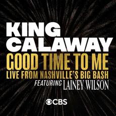 Good Time To Me (feat. Lainey Wilson) (Live From Nashville's Big Bash) mp3 Single by King Calaway