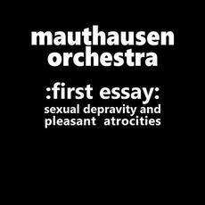 :First Essay: Sexual Depravity And Pleasant Atrocities mp3 Artist Compilation by Mauthausen Orchestra