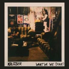 What've We Done? mp3 Album by Kruiser
