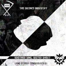 Brother Sing, Sister Shout (And Other Conspiracies) mp3 Album by The Silence Industry