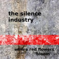 Where Red Flowers Bloom mp3 Album by The Silence Industry