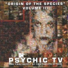 Origin of the Species, Volume III: The Final Supply of Two Tablets of Acid mp3 Artist Compilation by Psychic TV