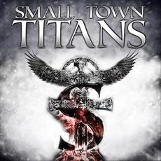 Small Town Titans mp3 Album by Small Town Titans