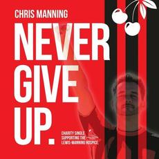 Never Give Up mp3 Single by Chris Manning