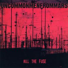 Kill the Fuse mp3 Album by Uncommonmenfrommars