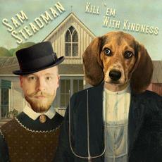 Kill 'em With Kindness mp3 Album by Sam Steadman