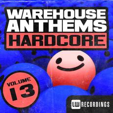 Warehouse Anthems: Hardcore, Vol. 13 mp3 Compilation by Various Artists
