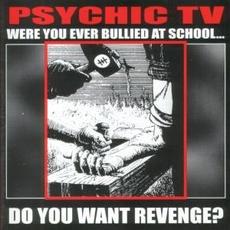 Were You Ever Bullied at School... Do You Want Revenge? mp3 Live by Psychic TV
