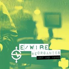 REorganics (Lost and Found) mp3 Album by e/Wire