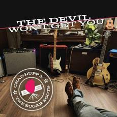 The Devil Won't Get You mp3 Album by Chad Rupp And The Sugar Roots