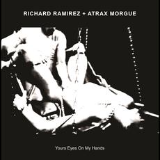 Yours Eyes On My Hands mp3 Album by Richard Ramirez + Atrax Morgue