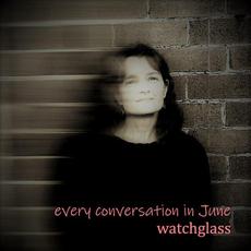 Every Conversation in June mp3 Album by Watchglass