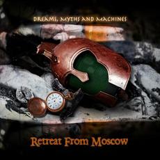 Dreams, Myths And Machines mp3 Album by Retreat From Moscow