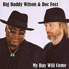 My Day Will Come mp3 Album by Big Daddy Wilson & Doc Fozz