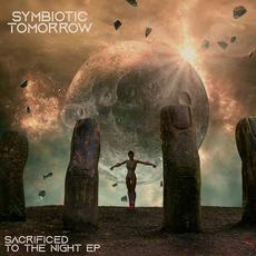 Sacrificed To The Night mp3 Album by Symbiotic Tomorrow