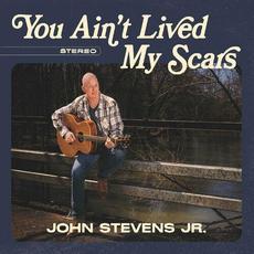 You Ain't Lived My Scars mp3 Album by John Stevens Jr.