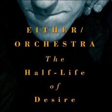 The Half-Life of Desire mp3 Album by Either/Orchestra