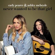 Never Wanted to Be That Girl mp3 Single by Carly Pearce & Ashley McBryde