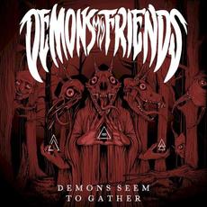 Demons Seem to Gather mp3 Album by Demons My Friends
