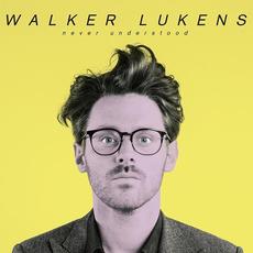Never Understood mp3 Album by Walker Lukens