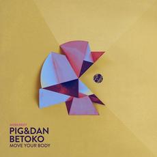 Move Your Body mp3 Album by Pig&Dan & Betoko