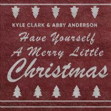 Have Yourself A Merry Little Christmas mp3 Single by Kyle Clark & Abby Anderson
