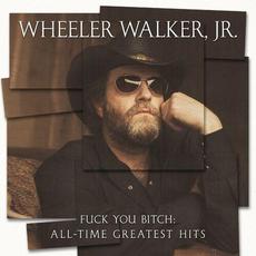 Fuck You Bitch: All-Time Greatest Hits mp3 Artist Compilation by Wheeler Walker Jr.