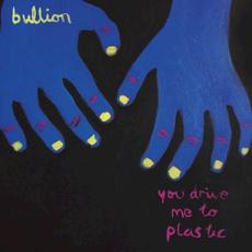 You Drive Me to Plastic mp3 Album by Bullion