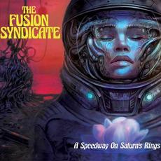 A Speedway On Saturn's Rings mp3 Album by The Fusion Syndicate