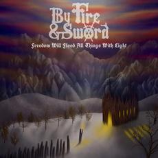 Freedom Will Flood All Things with Light mp3 Album by By Fire & Sword