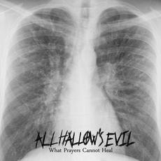 What Prayers Cannot Heal mp3 Album by All Hallow's Evil
