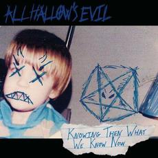 Knowing Then What We Know Now mp3 Album by All Hallow's Evil