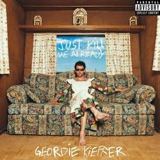 Just Kill Me Already mp3 Album by Geordie Kieffer