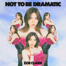 Not to be Dramatic mp3 Album by Zoe Clark