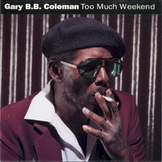Too Much Weekend mp3 Album by Gary B.B. Coleman